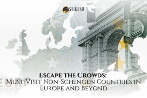 Escape the Crowds Must-Visit Non-Schengen Countries in Europe and Beyond