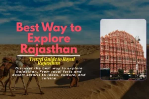 Discover the best way to explore Rajasthan. From royal forts and desert safaris to lakes, culture, and cuisine